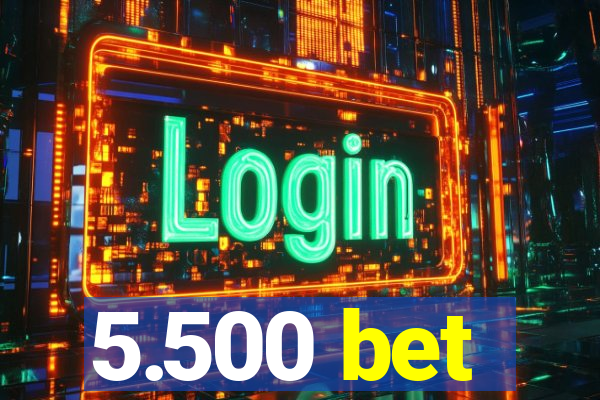 5.500 bet
